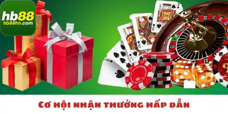 Cơ hội nhận thưởng hấp dẫn